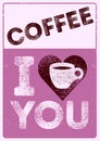 I love Coffee. Coffee typographical vintage style grunge poster design with letterpress effect. Retro illustration.